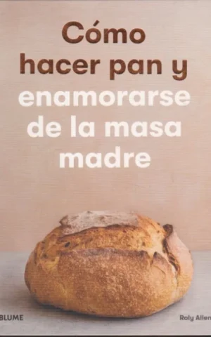 CÓMO HACER PAN Y ENAMORARSE DE LA MASA MADRE