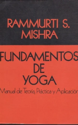 FUNDAMENTOS DE YOGA. MANUAL DE TEORÍA, PRÁCTICA Y APLICACIÓN