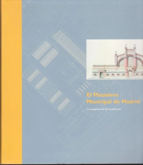 EL MATADERO MUNICIPAL DE MADRID. LA RECUPERACIÓN DE LA MEMORIA