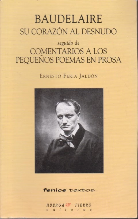 BAUDELAIRE SU CORAZÓN AL DESNUDO SEGUIDO DE COMENTARIOS A LOS PEQUEÑOS POEMAS EN PROSA