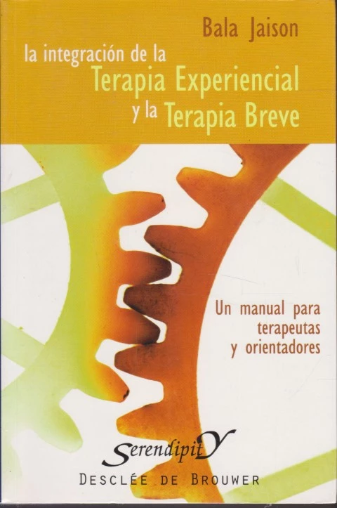 LA INTEGRACIÓN DE LA TERAPIA EXPERIENCIAL Y LA TERAPIA BREVE. UN MANUAL PARA TERAPEUTAS Y ORIENTADORES