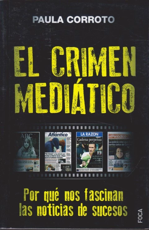 EL CRIMEN MEDIÁTICO. POR QUÉ NOS FASCINAN LAS NOTICIAS DE SUCESOS