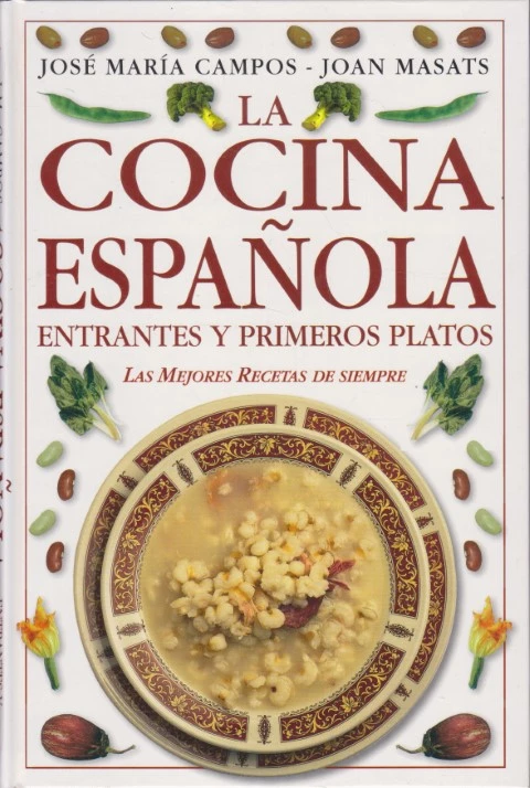 LA COCINA ESPAÑOLA. ENTRANTES Y PRIMEROS PLATOS. LAS MEJORES RECETAS DE SIEMPRE