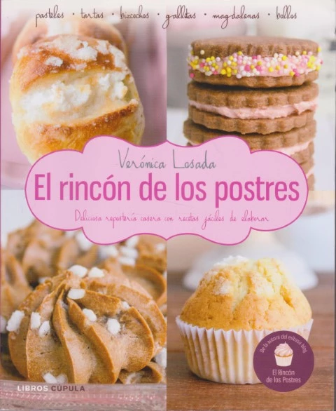 EL RINCÓN DE LOS POSTRES. DELICIOSA REPOSTERÍA CASERA CON RECETAS FÁCILES DE ELABORAR