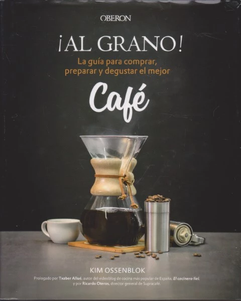 AL GRANO. LA GUIA PARA COMPRAR, PREPARAR Y DEGUSTAR EL MEJOR CAFÉ