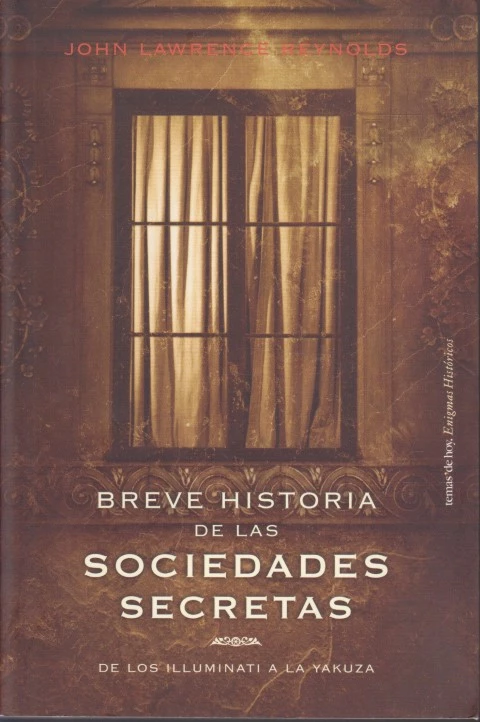 BREVE HISTORIA DE LAS SOCIEDADES SECRETAS. DE LOS ILLUMINATI A LA YAKUZA