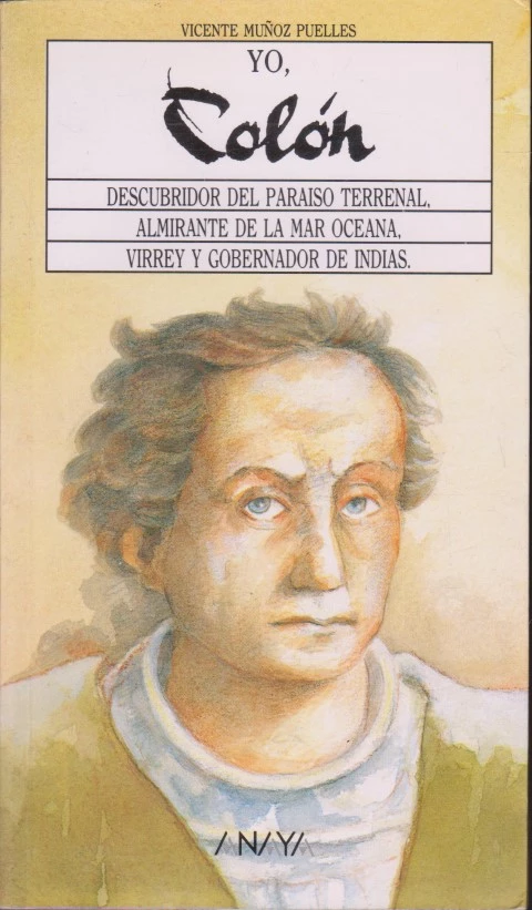 YO, COLÓN. DESCUBRIDOR DEL PARAÍSO TERRENAL, ALMIRANTE DE LA MAR OCÉANA, VIRREY Y GOBERNADOR DE INDIAS