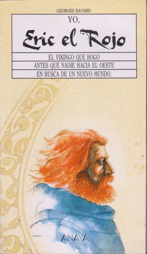 YO, ERIC EL ROJO. EL VIKINGO QUE BOGO ANTES QUE NADIE HACIA EL OESTE EN BUSCA DE UN NUEVO MUNDO