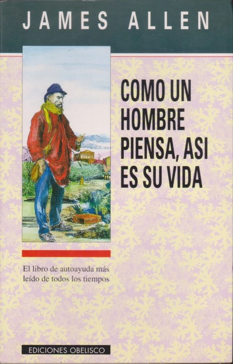 CÓMO UN HOMBRE PIENSA, ASÍ ES SU VIDA