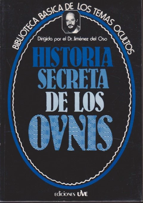 HISTORIA SECRETA DE LOS OVNIS. EL SILENCIO OFICIAL DE LOS GOBIERNOS Y LOS MISTERIOSOS HOMBRES DE NEGRO