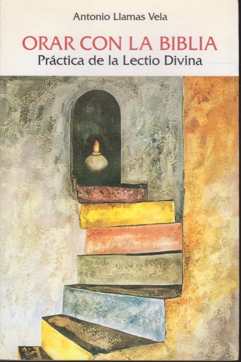 ORAR CON LA BIBLIA. PRÁCTICA DE LA LECTIO DIVINA