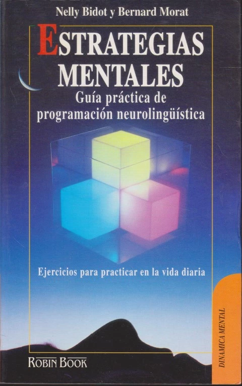 ESTRATEGIAS MENTALES. GUÍA PRÁCTICA DE PROGRAMACIÓN NEUROLINGÜÍSTICA