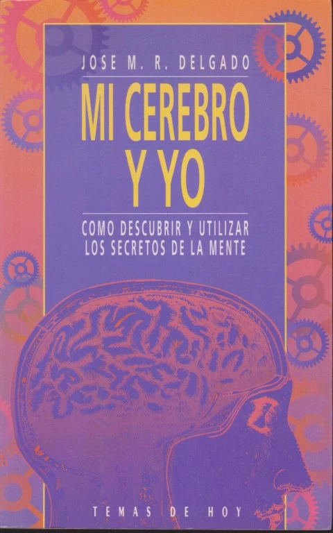 MI CEREBRO Y YO. COMO DESCUBRIR Y UTILIZAR LOS SECRETOS DE LA MENTE