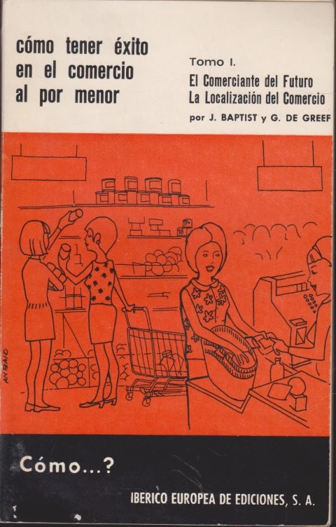 COMO TENER EXITO EN EL COMERCIO AL POR MENOR. TOMO I. EL COMERCIANTE DEL FUTURO. LA LOCALIZACION DEL COMERCIO