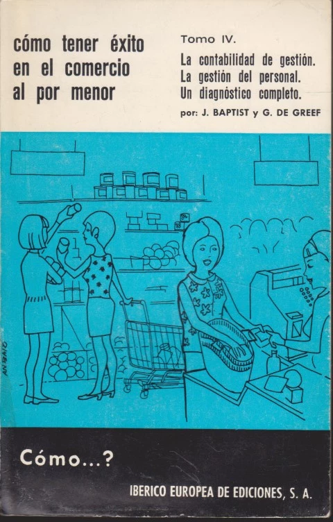 COMO TENER EXITO EN EL COMERCIO AL POR MENOR. TOMO IV. LA CONTABILIDAD DE GESTIÓN. LA GESTIÓN DEL PERSONAL. UN DIAGNOSTICO COMPLETO