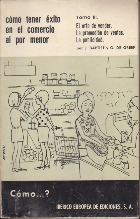 COMO TENER EXITO EN EL COMERCIO AL POR MENOR. TOMO III. EL ARTE DE VENDER. LA PROMOCION DE VENTAS. LA PUBLICIDAD