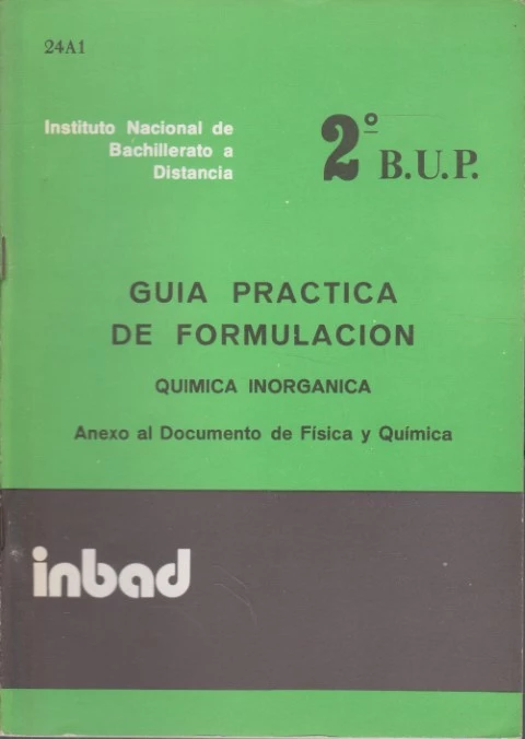 GUÍA PRÁCTICA DE FORMULACIÓN. QUÍMICA INORGÁNICA. ANEXO AL DOCUMENTO DE FÍSICA Y QUÍMICA. BUP 2º CURSO. SEGUNDO CURSO