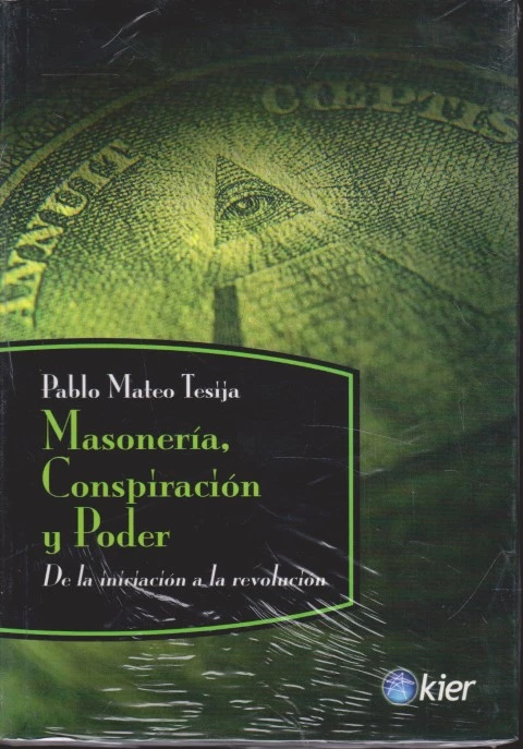 MASONERÍA, CONSPIRACIÓN Y PODER. DE LA INICIACIÓN A LA REVOLUCIÓN