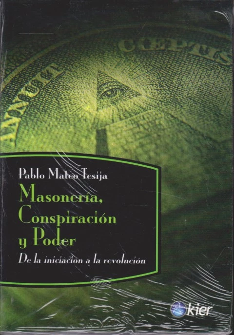 MASONERÍA, CONSPIRACIÓN Y PODER. DE LA INICIACIÓN A LA REVOLUCIÓN