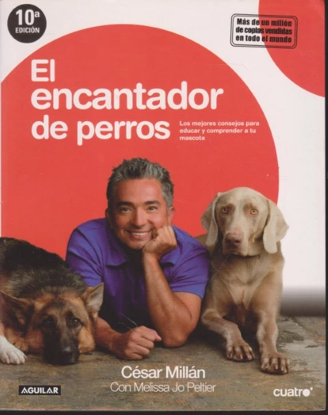 EL ENCANTADOR DE PERROS. LOS MEJORES CONSEJOS PARA EDUCAR Y COMPRENDER A TU MASCOTA