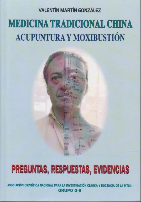 MEDICINA TRADICIONAL CHINA. ACUPUNTURA Y MOXIBUSTIÓN. PREGUNTAS, RESPUESTAS, EVIDENCIAS
