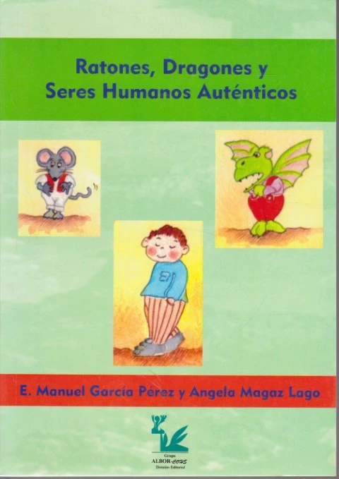 RATONES, DRAGONES Y SERES HUMANOS AUTÉNTICOS. MANUAL DE ENTRENAMIENTO ASERTIVO: ESTRATEGIAS PARA AUMENTAR LA AUTOESTIMA DE JÓVENES Y ADOLESCENTES