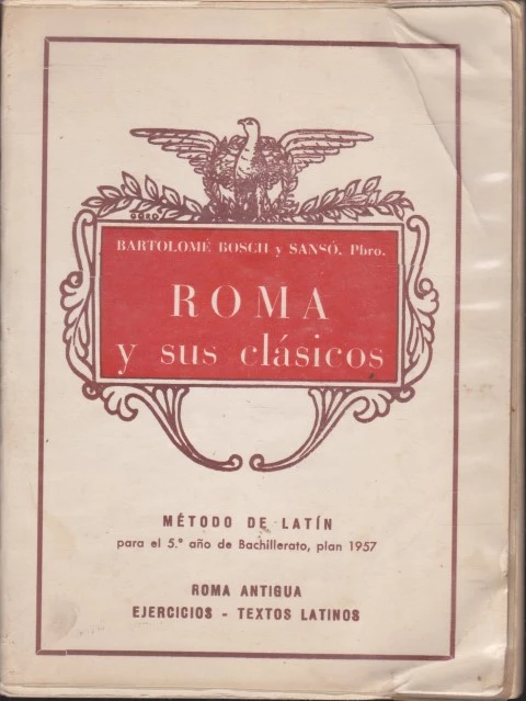 ROMA Y SUS CLÁSICOS. MÉTODO DE LATÍN PARA EL 5º AÑO DE BACHILLERATO PLAN 1957. ROMA ANTIGUA. EJERCICIOS. TEXTOS LATINOS