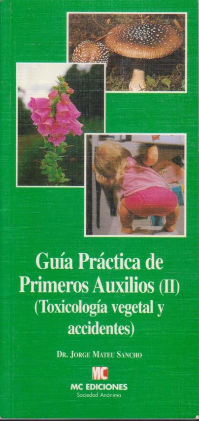 GUÍA PRÁCTICA DE PRIMEROS AUXILIOS. II. TOXICOLOGÍA VEGETAL Y ACCIDENTES