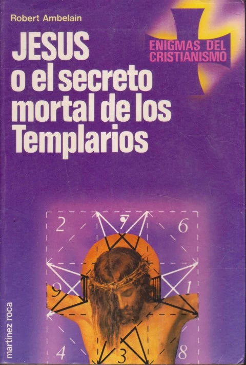 JESÚS O EL SECRETO MORTAL DE LOS TEMPLARIOS