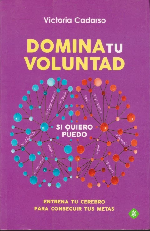 DOMINA TU VOLUNTAD. ENTRENA TU CEREBRO PARA CONSEGUIR TUS METAS