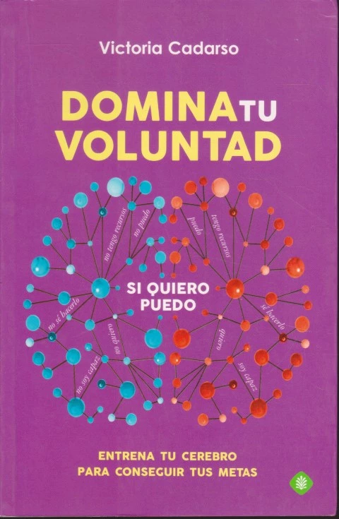 DOMINA TU VOLUNTAD. ENTRENA TU CEREBRO PARA CONSEGUIR TUS METAS