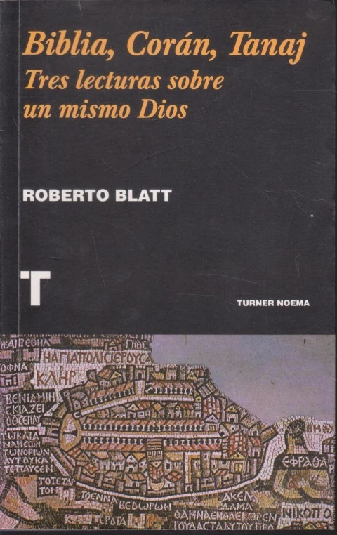 BIBLIA, CORAN, TANAJ. TRES LECTURAS SOBRE UN MISMO DIOS