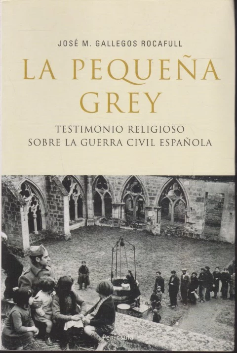LA PEQUEÑA GREY. TESTIMONIO RELIGIOSO SOBRE LA GUERRA CIVIL ESPAÑOLA