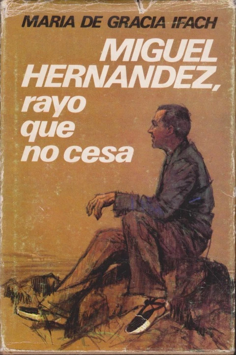 MIGUEL HERNÁNDEZ, RAYO QUE NO CESA