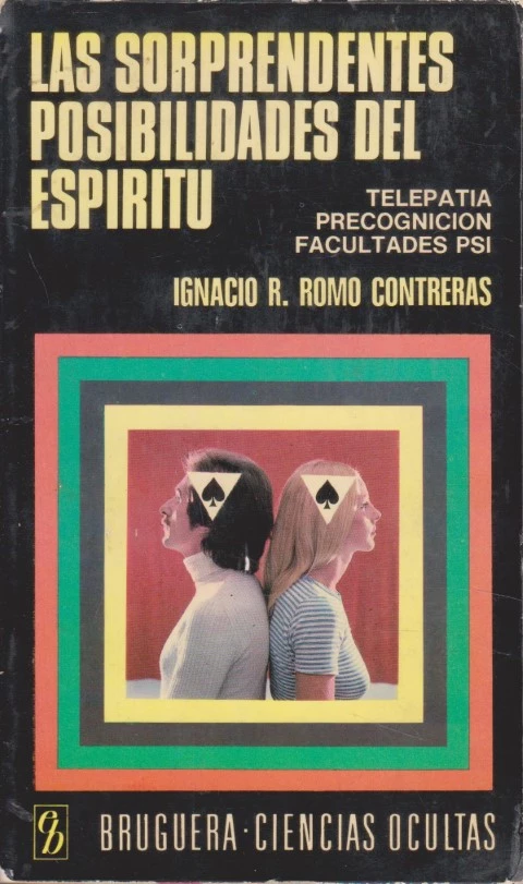 LAS SORPRENDENTES POSIBILIDADES DEL ESPÍRITU. TELEPATÍA, PRECOGNICIÓN, FACULTADES PSI